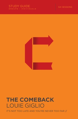 The Comeback: It's Not Too Late and You're Never Too Far - Louie Giglio