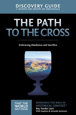 The Path to the Cross Discovery Guide: Embracing Obedience and Sacrifice - Ray Vander Laan