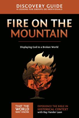 Fire on the Mountain Discovery Guide: Displaying God to a Broken World - Ray Vander Laan