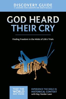 God Heard Their Cry Discovery Guide: Finding Freedom in the Midst of Life's Trials - Ray Vander Laan