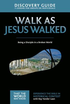 Walk as Jesus Walked Discovery Guide: Being a Disciple in a Broken World - Ray Vander Laan