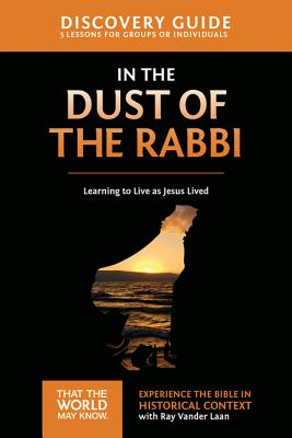 In the Dust of the Rabbi Discovery Guide: Learning to Live as Jesus Lived - Ray Vander Laan