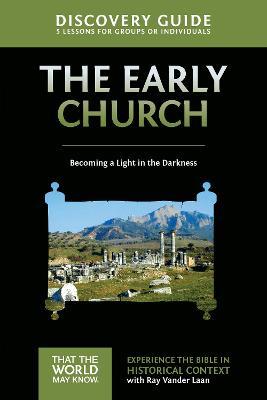 Early Church Discovery Guide: Becoming a Light in the Darkness - Ray Vander Laan