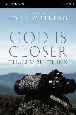 God Is Closer Than You Think: Six Sessions - John Ortberg