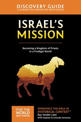 Israel's Mission Discovery Guide, 13: A Kingdom of Priests in a Prodigal World - Ray Vander Laan