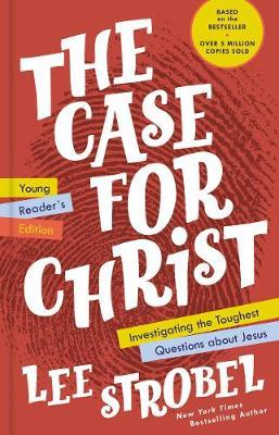 The Case for Christ Young Reader's Edition: Investigating the Toughest Questions about Jesus - Lee Strobel