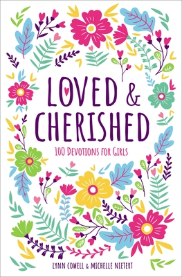 Loved and Cherished: 100 Devotions for Girls - Lynn Cowell