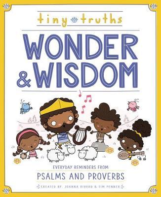 Tiny Truths Wonder and Wisdom: Everyday Reminders from Psalms and Proverbs - Joanna Rivard