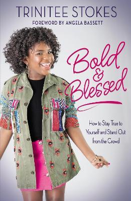 Bold and Blessed: How to Stay True to Yourself and Stand Out from the Crowd - Trinitee Stokes