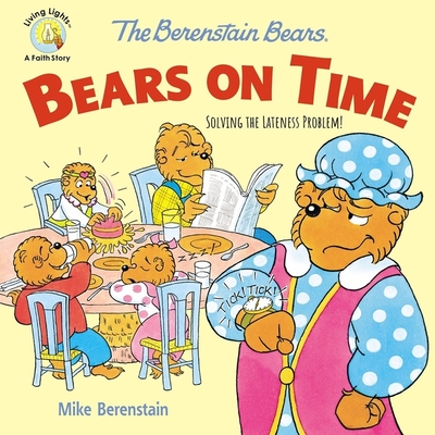 The Berenstain Bears Bears on Time: Solving the Lateness Problem! - Mike Berenstain