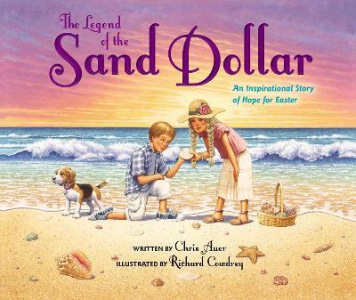 The Legend of the Sand Dollar, Newly Illustrated Edition: An Inspirational Story of Hope for Easter - Chris Auer