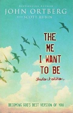 Coperta cărții 'The Me I Want to Be Student Edition: Becoming God's Best Version of You - John Ortberg'