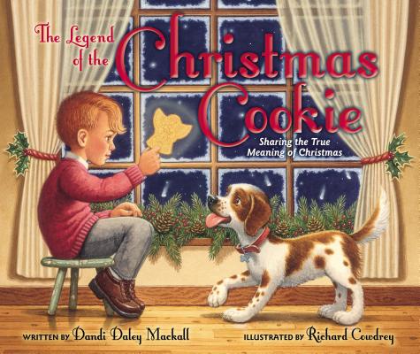 The Legend of the Christmas Cookie: Sharing the True Meaning of Christmas - Dandi Daley Mackall