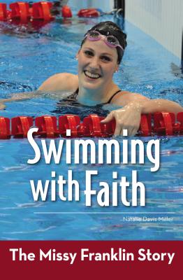 Swimming with Faith: The Missy Franklin Story - Natalie Davis Miller