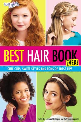 Best Hair Book Ever!: Cute Cuts, Sweet Styles and Tons of Tress Tips - Editors Of Faithgirlz! And Girls' Life M