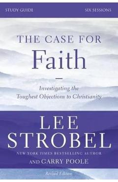 Poza produsului The Case for Faith, Study Guide: Investigating the Toughest Objections to Christianity - Lee Strobel