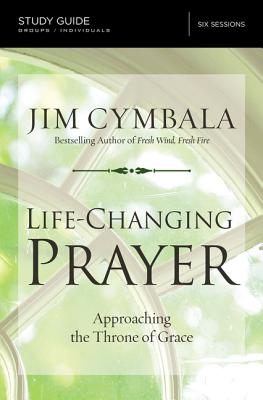 Life-Changing Prayer Study Guide: Approaching the Throne of Grace - Jim Cymbala