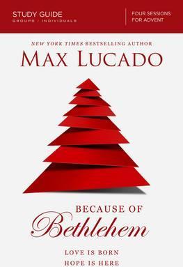 Because of Bethlehem Study Guide: Love Is Born, Hope Is Here - Max Lucado