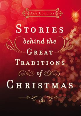 Stories Behind the Great Traditions of Christmas - Ace Collins