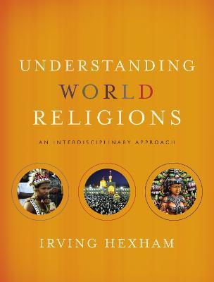 Understanding World Religions: An Interdisciplinary Approach - Irving Hexham