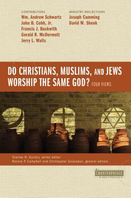 Do Christians, Muslims, and Jews Worship the Same God?: Four Views - Wm Andrew Schwartz