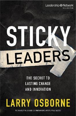 Sticky Leaders: The Secret to Lasting Change and Innovation - Larry Osborne
