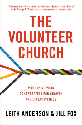 The Volunteer Church: Mobilizing Your Congregation for Growth and Effectiveness - Leith Anderson