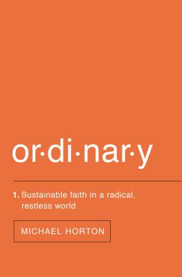 Ordinary: Sustainable Faith in a Radical, Restless World - Michael Horton