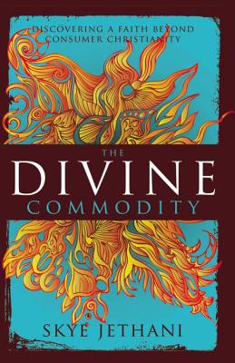 The Divine Commodity: Discovering a Faith Beyond Consumer Christianity - Zondervan