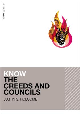 Know the Creeds and Councils - Justin S. Holcomb