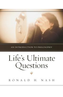 Life's Ultimate Questions: An Introduction to Philosophy - Ronald H. Nash