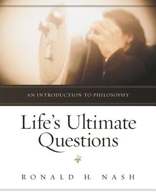 Life's Ultimate Questions: An Introduction to Philosophy - Ronald H. Nash