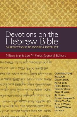Devotions on the Hebrew Bible: 54 Reflections to Inspire and Instruct - Milton Eng