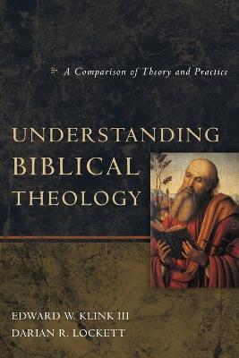 Understanding Biblical Theology: A Comparison of Theory and Practice - Edward W. Klink Iii