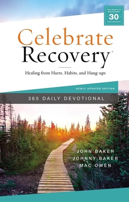 Celebrate Recovery 365 Daily Devotional: Healing from Hurts, Habits, and Hang-Ups - John Baker