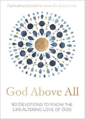 God Above All: 90 Devotions to Know the Life-Altering Love of God - Zondervan