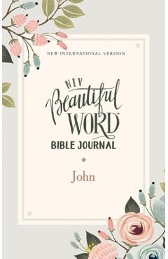 Coperta cărții 'Niv, Beautiful Word Bible Journal, John, Paperback, Comfort Print - Zondervan'