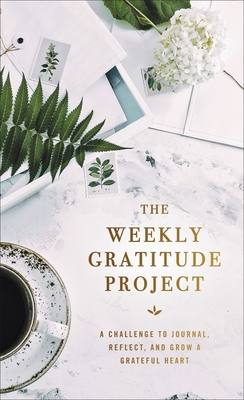 The Weekly Gratitude Project: A Challenge to Journal, Reflect, and Grow a Grateful Heart - Zondervan