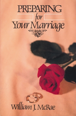 Preparing for Your Marriage - William J. Mcrae