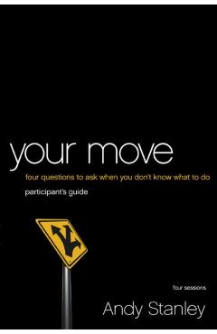 Coperta cărții 'Your Move: 4 Questions to Ask When You Don't Know What to Do - Andy Stanley'