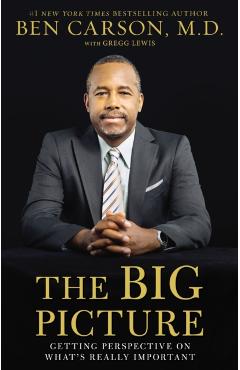 The Big Picture: Getting Perspective on What's Really Important - Ben Carson