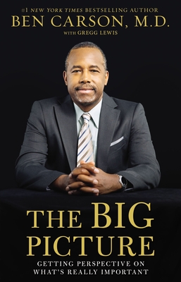 The Big Picture: Getting Perspective on What's Really Important - Ben Carson
