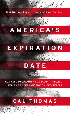America's Expiration Date: The Fall of Empires and Superpowers . . . and the Future of the United States - Cal Thomas