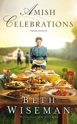 Amish Celebrations: Three Stories - Beth Wiseman