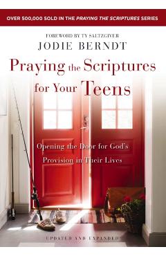 Praying the Scriptures for Your Teens: Opening the Door for God's Provision in Their Lives - Jodie Berndt