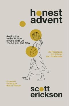 Honest Advent: Awakening to the Wonder of God-With-Us Then, Here, and Now - Scott Erickson