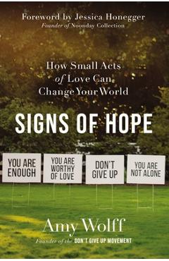 Poza produsului Signs of Hope: How Small Acts of Love Can Change Your World - Amy Wolff