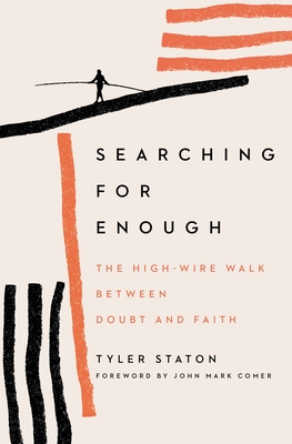 Searching for Enough: The High-Wire Walk Between Doubt and Faith - Tyler Staton