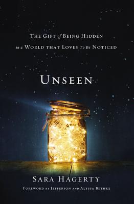 Unseen: The Gift of Being Hidden in a World That Loves to Be Noticed - Sara Hagerty