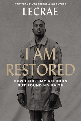 I Am Restored: How I Lost My Religion But Found My Faith - Lecrae Moore